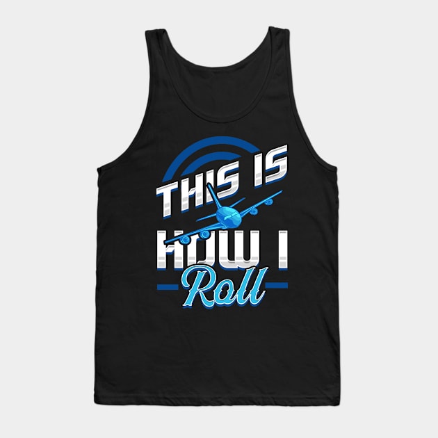 Cute & Funny This Is How I Roll Airplane Pun Tank Top by theperfectpresents